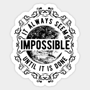 It Always Seems Impossible Sticker